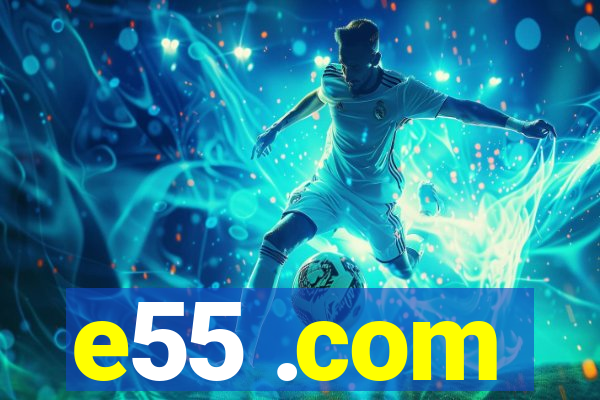 e55 .com